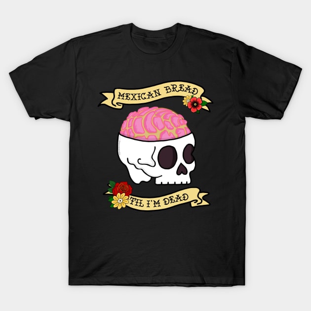 Funny Pan Dulce Mexican Bread Til I'm Dead T-Shirt by Francielandia